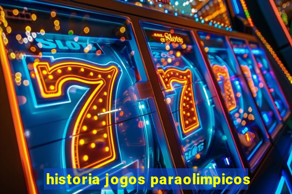 historia jogos paraolimpicos